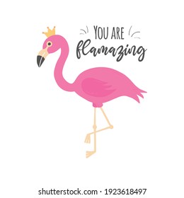 You are flamazing vector cute illustration. Pink flamingo bird standing with crown on head. Greeting card with writing, text, quote. Isolated.