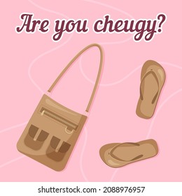 Are you cheugy? Flip flops and bag with pockets  are cheuglife elements. New trendy teens millennial quotes. Opposite of trendy. Vector illustration.