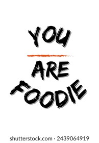 you are foodie Inspirational and motivational quotes typography designs: for prints, posters, cards, t shirt, coffee mug hoodies etc. 