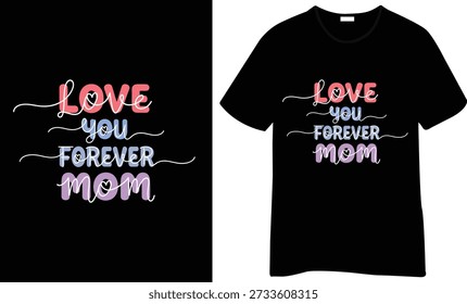 "Love You Forever Mom" T-Shirt-Design mit weicher Schrift-Beschriftung, sanfter Farbmischung und fließenden Unterstreichungsdetails. Süße und herzliche Mutter-Themen-Grafik.