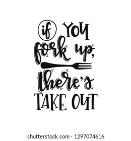 If you fork up there is take out Hand drawn typography poster. Conceptual handwritten phrase Home and Family T shirt hand lettered calligraphic design. Inspirational vector