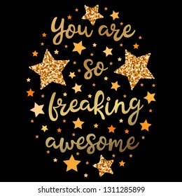 You are so freaking awesome . Hand drawn motivation, inspiration phrase. Isolated print. 