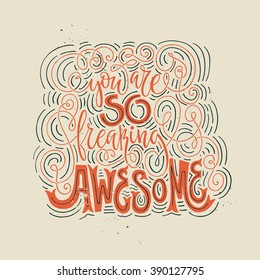 You are so freaking awesome - hand drawn lettering. Vector art. Handwritten script sign or slogan - perfect design element for banner, flyer, postcard or poster.