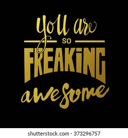 You are so freaking awesome .Handdrawn lettering, motivation quote