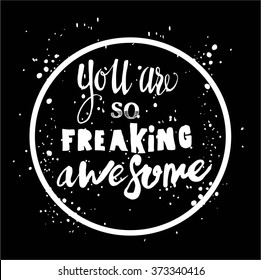 You are so freaking awesome .Handdrawn lettering, motivation quote