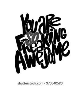 You are so freaking awesome .Handdrawn lettering, motivation quote