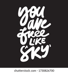 You are free like a sky. Inspiration quote. Hand lettering illustration for your design