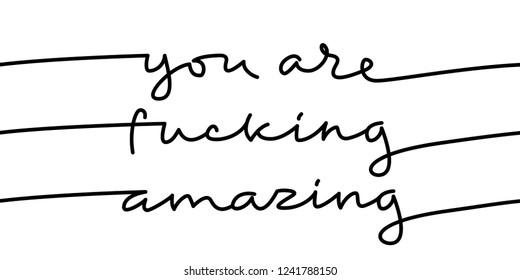 'You are fucking amazing'. Motivational phrase, handwriting.