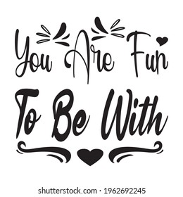 you are fun to be with the quote letters