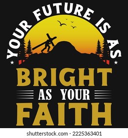 You future is as bright as your faith tshirt design