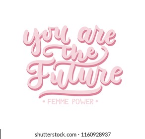 You are the future inspirational design with lettering. Feminine inspirational print. Vector illustration.