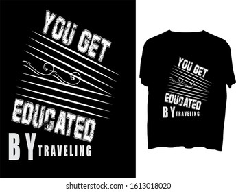 You get educated by traveling -  t shirt or mog design