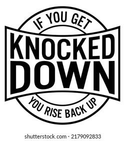 If You Get Knocked Down, You Rise Back Up. Motivational Quote.