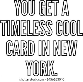 You get a timeless cool card in New York