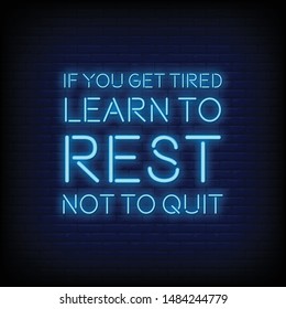 If you get tired learn to rest not to quit for poster in neon style. Modern Quote Inspiration  Neon Signs. greeting card, invitation card, posters, flyer, light banner