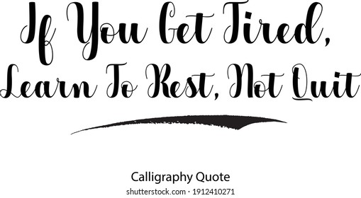 If You Get Tired, Learn To Rest, Not Quit Typography Text Inscription Phrase 