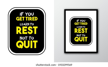 If you get tired learn to rest not to quit. Typography motivational quotes.