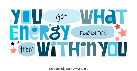  you get what energy radiates from you affirmation quote in vector. Colourful letters. Motivational inspiring, builds self esteem phrase for a personal growth, banner self help clipart text design.