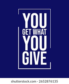 You Get What You Give T-Shirt Design with Blue Background, Motivational Quote Typography Graphic,  Cool T-shirt Design