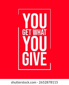 You Get What You Give T-Shirt Design with Red Background, Motivational Quote Typography Graphic, Cool T-shirt Design