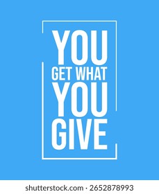 You Get What You Give T-Shirt Design with solid Blue Background, Motivational Quote Typography Graphic for Print,  Cool T-shirt Design