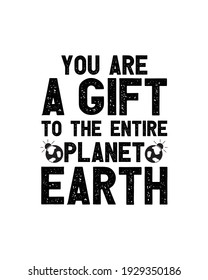 You are a gift to the entire planet earth. Hand drawn typography poster design. Premium Vector.