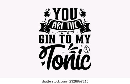 You Are The Gin To My Tonic - Alcohol SVG Design, Drink Quotes, Calligraphy graphic design, Typography poster with old style camera and quote.