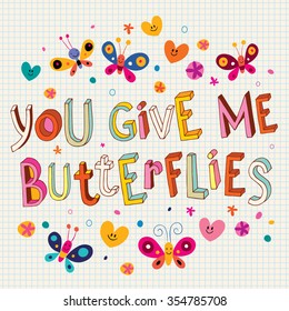 You give me butterflies