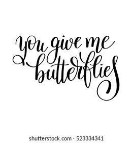 you give me butterflies handwritten lettering quote about love to valentines day design or wedding invitation or printable wall art, poster, home decor and other, calligraphy vector illustration