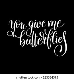 you give me butterflies handwritten lettering quote about love to valentines day design or wedding invitation or printable wall art, poster, home decor and other, calligraphy vector illustration