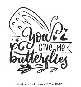 You Give Me Butterflies, Valentine's Day Lettering Quotes For Printable Poster, T-Shirt Design, etc.