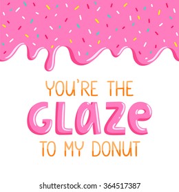 You are the glaze to my donut, lovely card