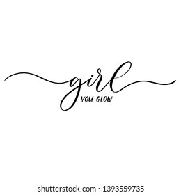 You glow girl - elegant calligraphy inscription.