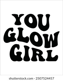 YOU GLOW GIRL Groovy, wavy Bundle, Cute, Retro, Boho, Hippie, bundle, Inspirational, Motivational, T shirt Designs, Trendy