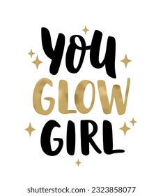 YOU GLOW GIRL hand drawn brush calligraphy. Text you glow girl on white background. You Glow Girl calligraphy words. Vector illustration quote. Text design print for banner, tee, t-shirt, card