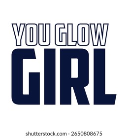 You glow girl. Modern feminism quote isolated on white background. Modern lettering art for poster, greeting card, t-shirt. Black and bronze gold inspirational girly quote design vector.