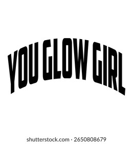 You glow girl. Modern feminism quote isolated on white background. Modern lettering art for poster, greeting card, t-shirt. Black and bronze gold inspirational girly quote design vector.