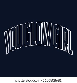You glow girl. Modern feminism quote isolated on white background. Modern lettering art for poster, greeting card, t-shirt. Black and bronze gold inspirational girly quote design vector.