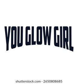 You glow girl. Modern feminism quote isolated on white background. Modern lettering art for poster, greeting card, t-shirt. Black and bronze gold inspirational girly quote design vector.