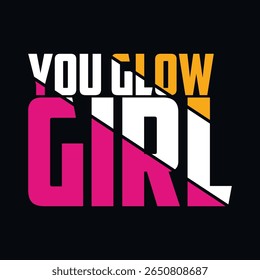 You glow girl. Modern feminism quote isolated on white background. Modern lettering art for poster, greeting card, t-shirt. Black and bronze gold inspirational girly quote design vector.