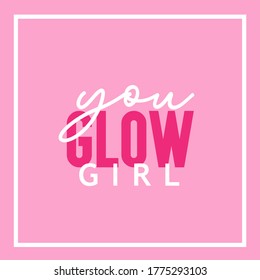 You glow girl, women empowerment, pink vector lettering, typography design