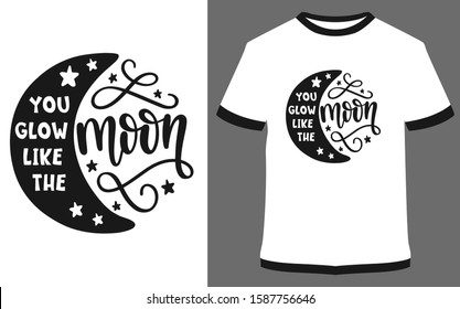 You glow like the moon  - typography t-shirt vector design illustration, it can use for label, logo, sign, sticker for printing for the family t-shirt.