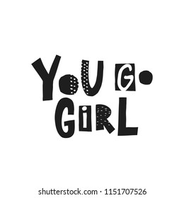 You go girl abstract black and white quote lettering. Calligraphy inspiration graphic design typography element. Hand written postcard. Cute simple vector sign grunge scandinavian nordic style print
