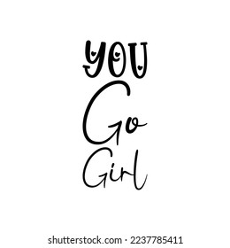 you go girl black lettering quote