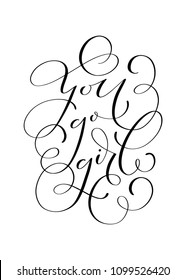 You Go Girl! Calligraphic hand lettered quote 