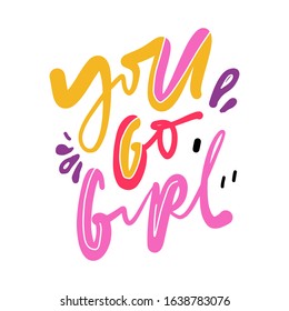 You go, girl! Compliment quote. Hand lettering illustration for your design. 