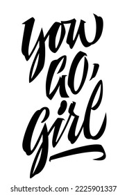 You go, girl, expressive motivation and inspiration trendy brush calligraphy design. Isolated vector typography illustration with feminists, women support quote. Hand drawn design element