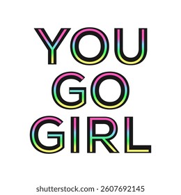YOU GO GIRL gradient colorful, Typography design print t-shirts fashion, illustration, vector, posters, cards, stickers, mug