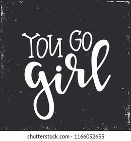 You go girl Hand drawn typography poster or cards. Conceptual handwritten phrase.T shirt hand lettered calligraphic design. Inspirational vector