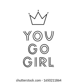 You Go Girl - hand drawn vector lettering. Feminism slogan. Vector illustration with woman motivational quote isolated on white background. Vector lettering for posters, prints, cards, banners